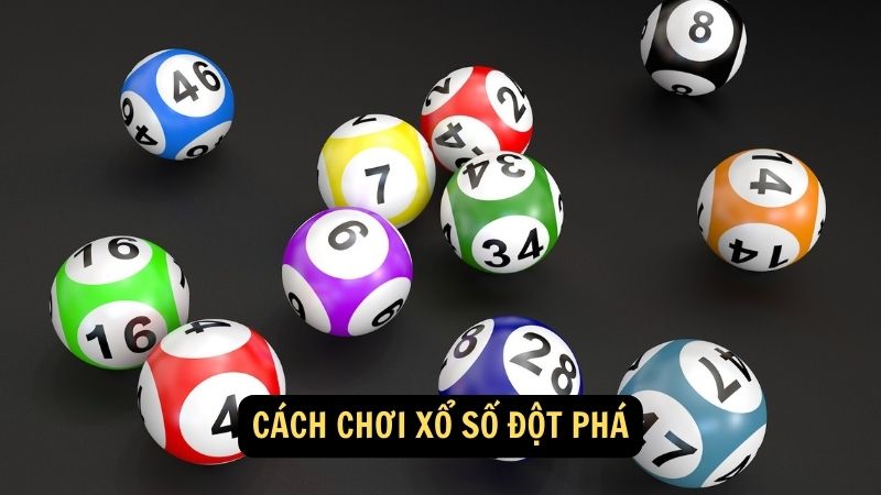 Cách chơi xổ số đột phá