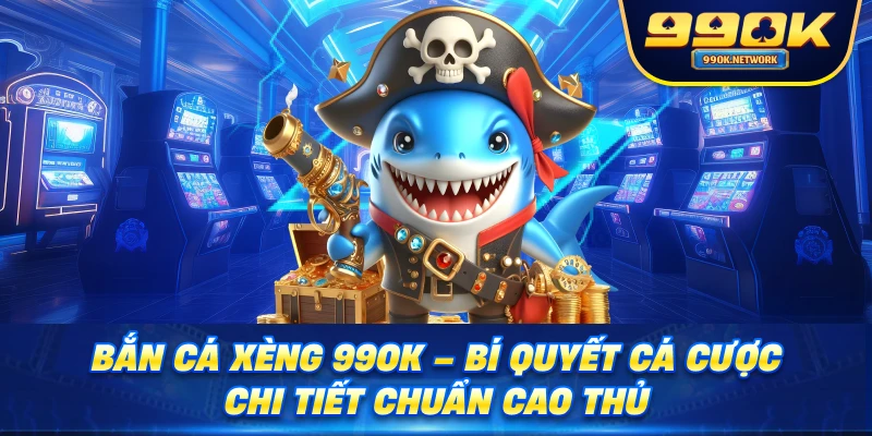 Tổng quan về Bắn Cá Xèng 99OK