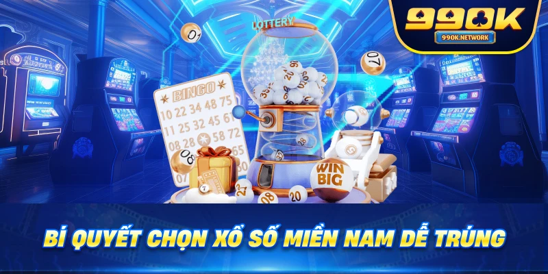 Bí quyết chọn xổ số miền Nam dễ trúng