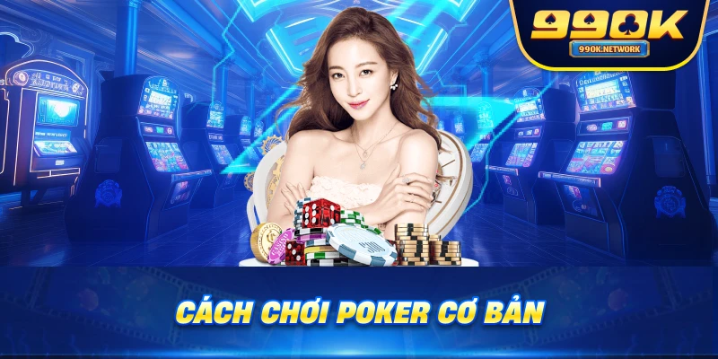 Cách chơi poker cơ bản