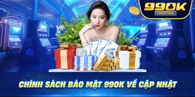 Chính sách bảo mật 99OK về cập nhật