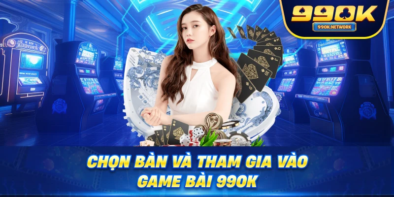 Chọn bàn và tham gia vào game bài 99OK