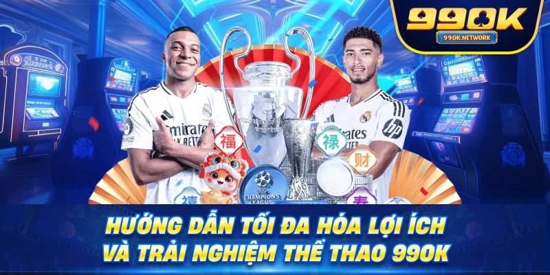 Hướng dẫn tối đa hóa lợi ích và trải nghiệm thể thao 99OK