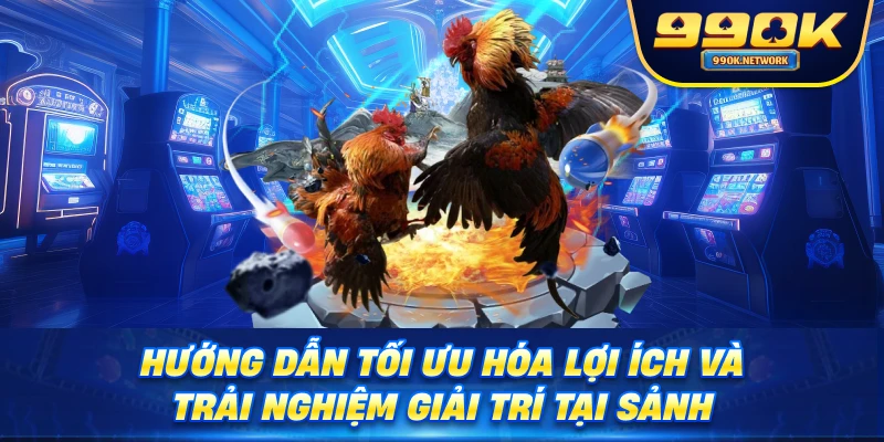 Hướng dẫn tối ưu hóa lợi ích và trải nghiệm giải trí tại sảnh