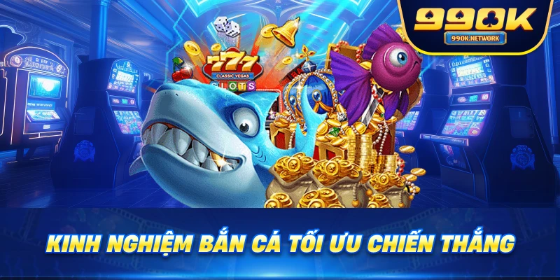 Kinh nghiệm bắn cá tối ưu chiến thắng