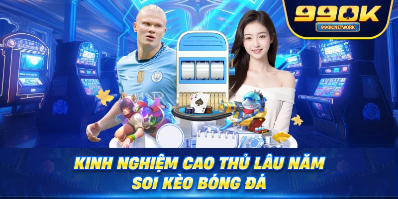 Kinh nghiệm cao thủ lâu năm soi kèo bóng đá