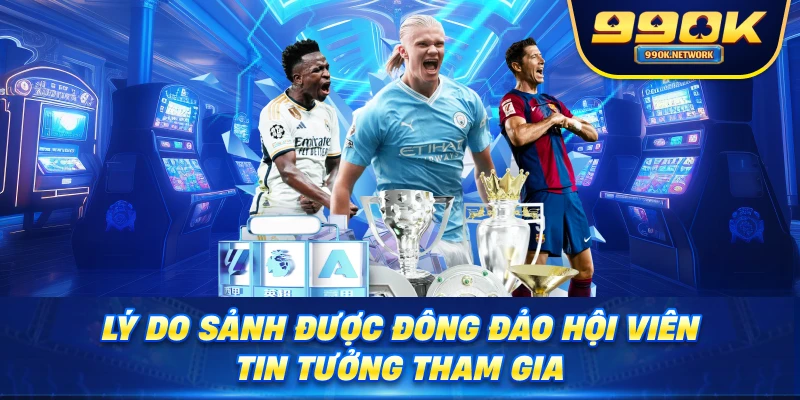 Lý do sảnh được đông đảo hội viên tin tưởng tham gia