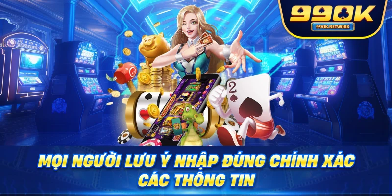 Mọi người lưu ý nhập đúng chính xác các thông tin