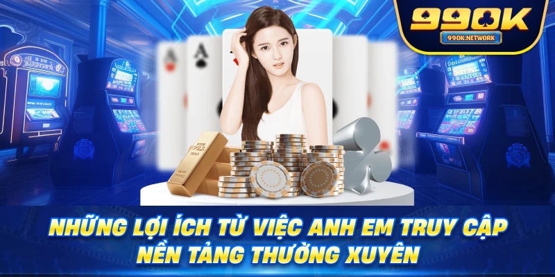 Những lợi ích từ việc anh em truy cập nền tảng thường xuyên