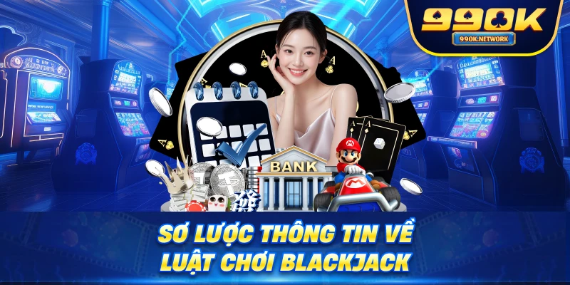 Sơ lược thông tin về luật chơi Blackjack