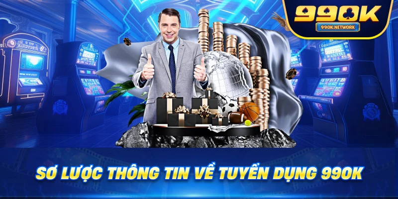 Sơ lược thông tin về tuyển dụng 99OK