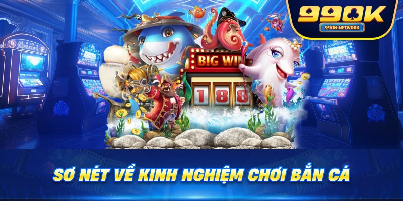 Sơ nét về kinh nghiệm chơi bắn cá 