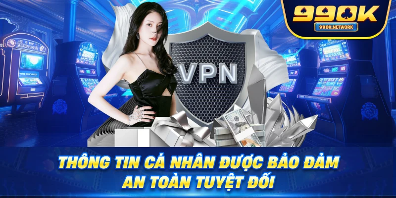 Thông tin cá nhân được bảo đảm an toàn tuyệt đối
