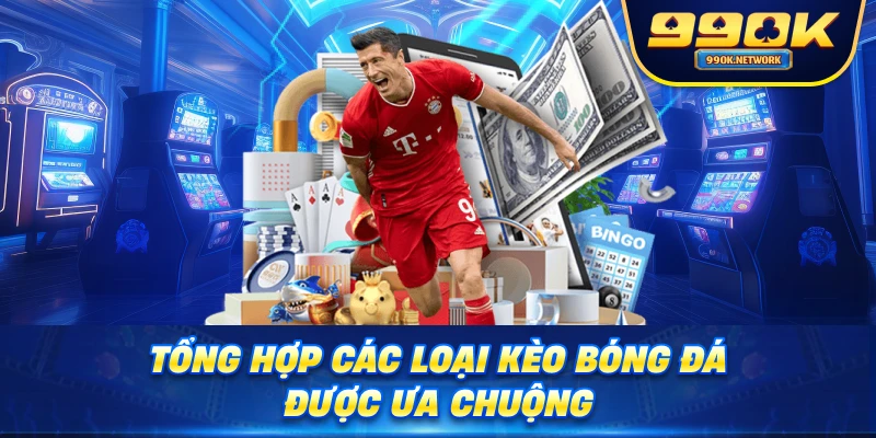 Tổng hợp các loại kèo bóng đá được ưa chuộng